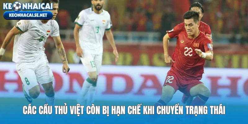 Các cầu thủ Việt còn bị hạn chế khi chuyển trạng thái