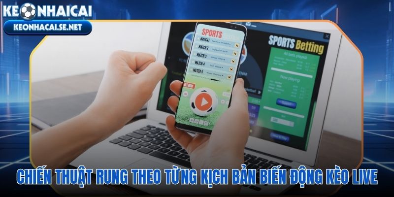 Chiến thuật rung in-play và cửa sổ kèo live đắt giá nhất