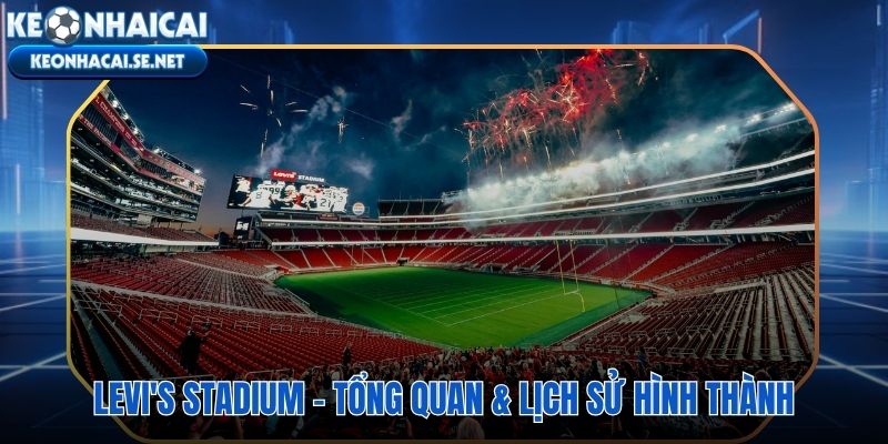 Levi's Stadium biểu tượng thể thao 1,3 tỷ USD tại Silicon Valley